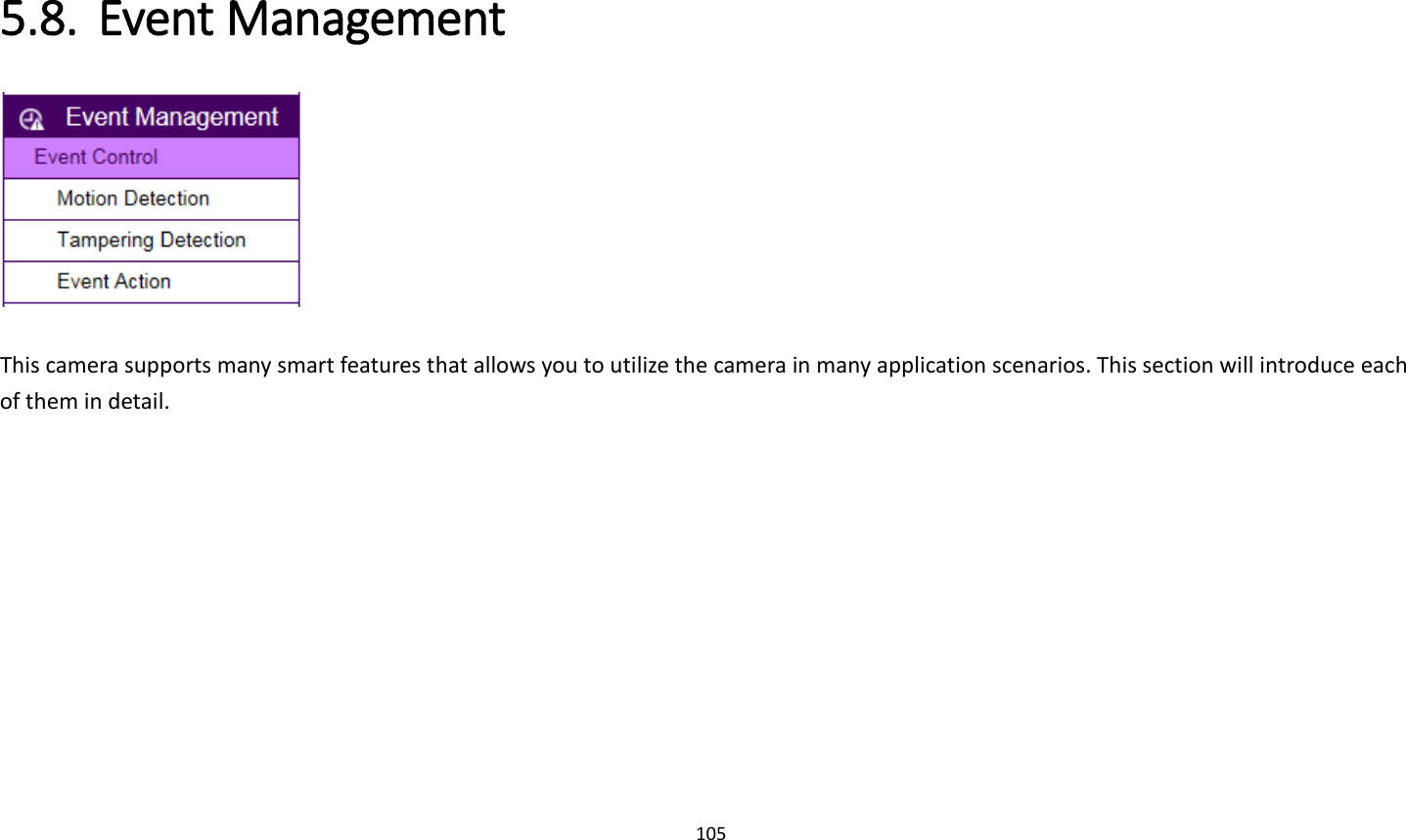 105  5.8. Event Management     This camera supports many smart features that allows you to utilize the camera in many application scenarios. This section will introduce each of them in detail.   