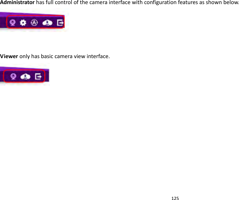 125    Administrator has full control of the camera interface with configuration features as shown below.    Viewer only has basic camera view interface.    