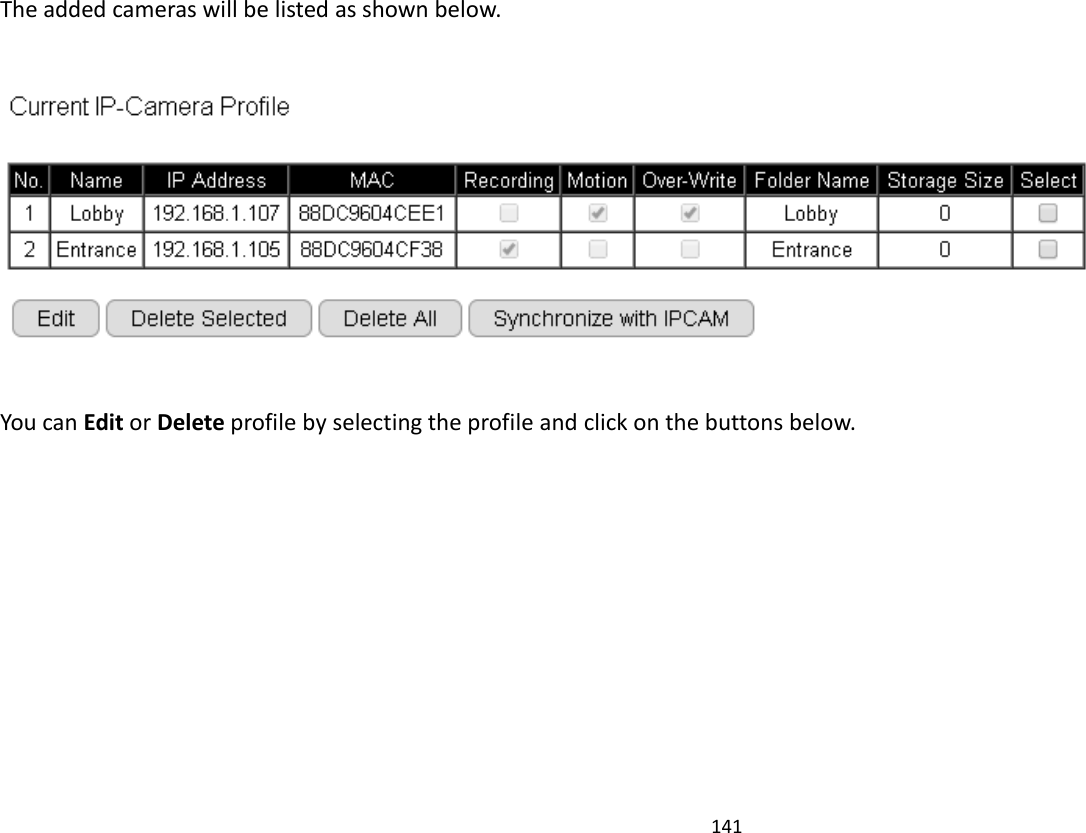 141    The added cameras will be listed as shown below.    You can Edit or Delete profile by selecting the profile and click on the buttons below.  