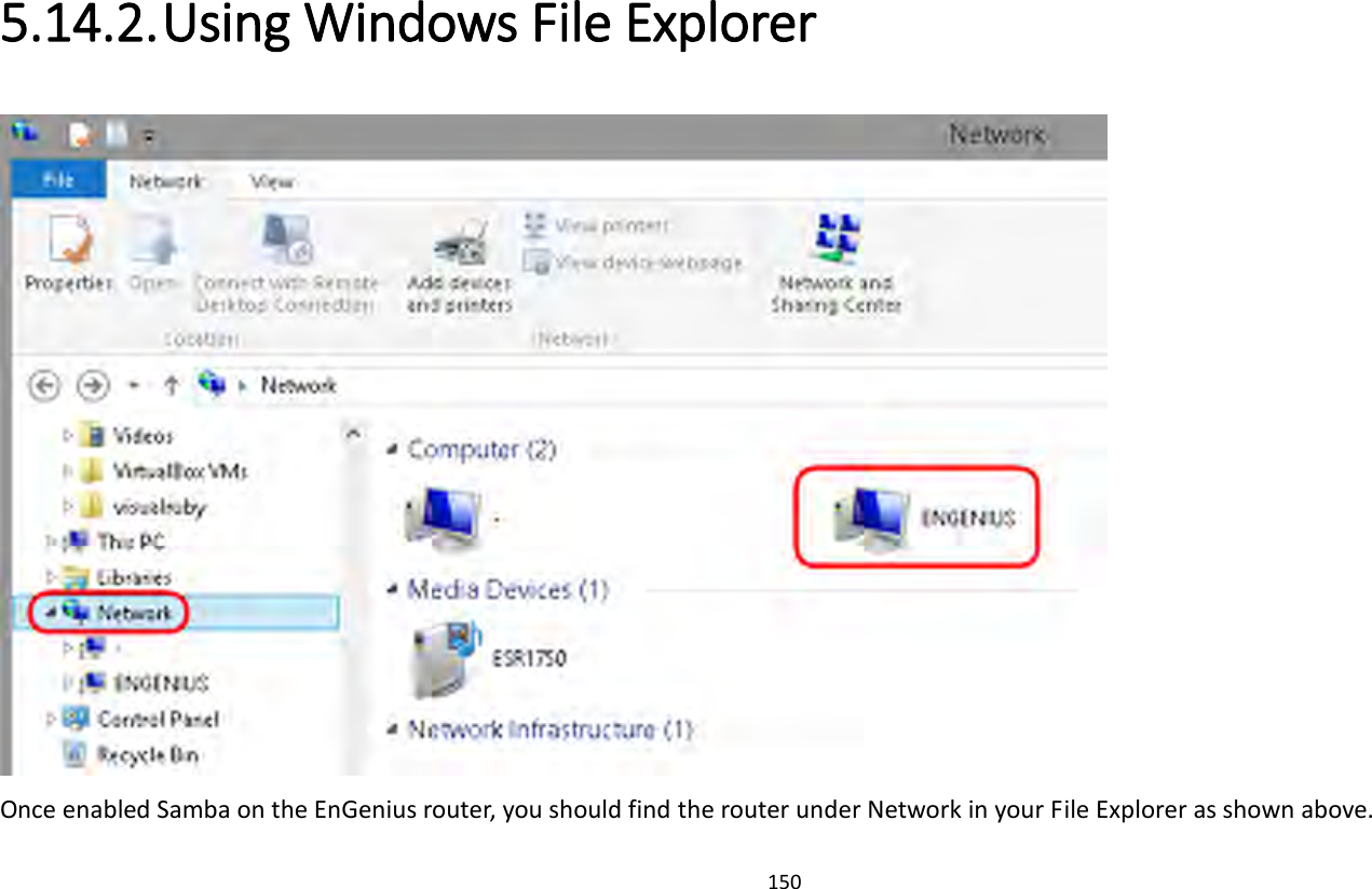 150   5.14.2. Using Windows File Explorer  Once enabled Samba on the EnGenius router, you should find the router under Network in your File Explorer as shown above.   
