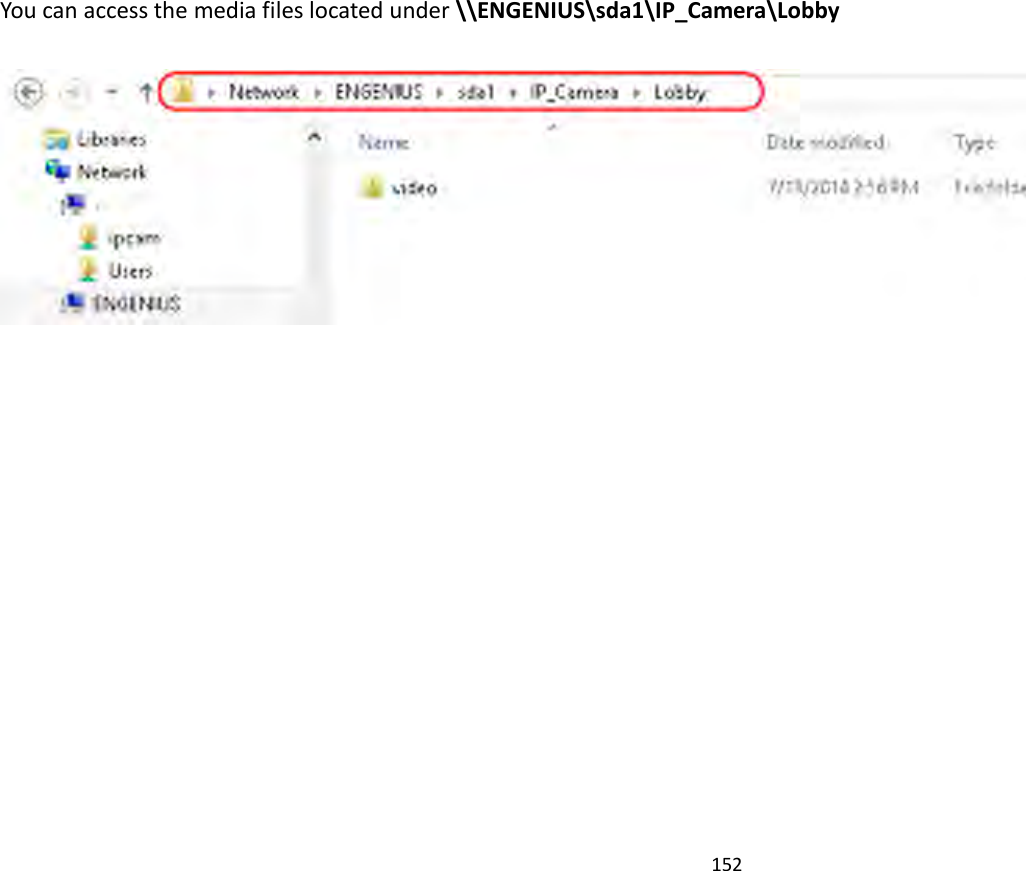 152   You can access the media files located under \\ENGENIUS\sda1\IP_Camera\Lobby   
