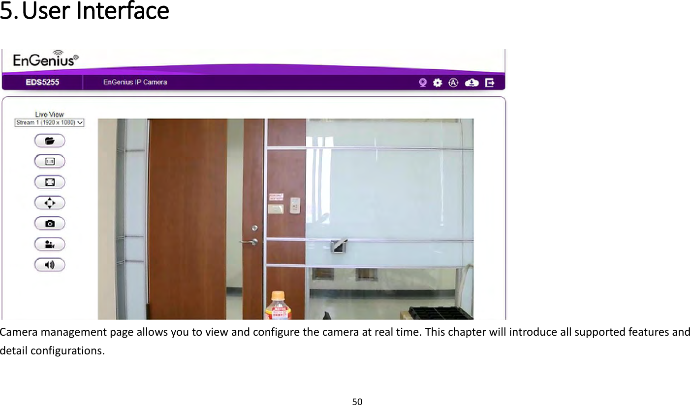 50   5. User Interface    Camera management page allows you to view and configure the camera at real time. This chapter will introduce all supported features and detail configurations. 