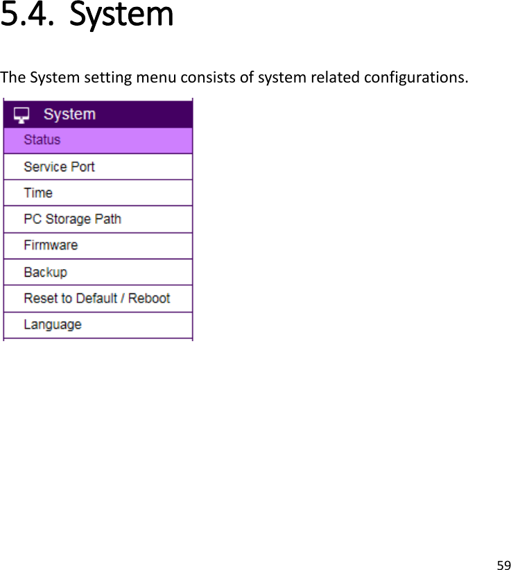 59   5.4. System   The System setting menu consists of system related configurations.    
