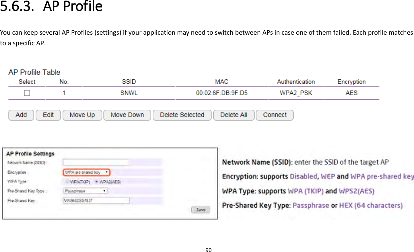 90  5.6.3. AP Profile You can keep several AP Profiles (settings) if your application may need to switch between APs in case one of them failed. Each profile matches to a specific AP.     