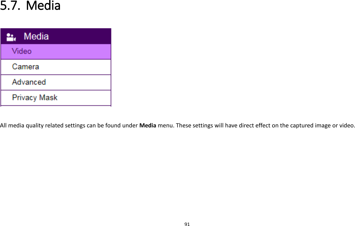 91  5.7. Media     All media quality related settings can be found under Media menu. These settings will have direct effect on the captured image or video. 