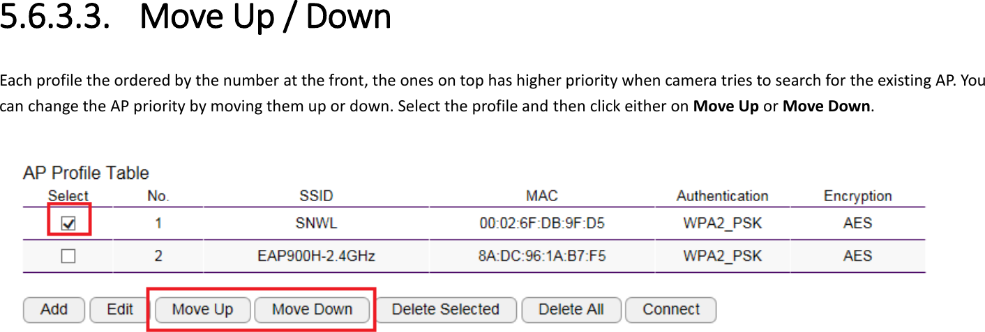 5.6.3.3. Move Up / Down Each profile the ordered by the number at the front, the ones on top has higher priority when camera tries to search for the existing AP. You can change the AP priority by moving them up or down. Select the profile and then click either on Move Up or Move Down.      