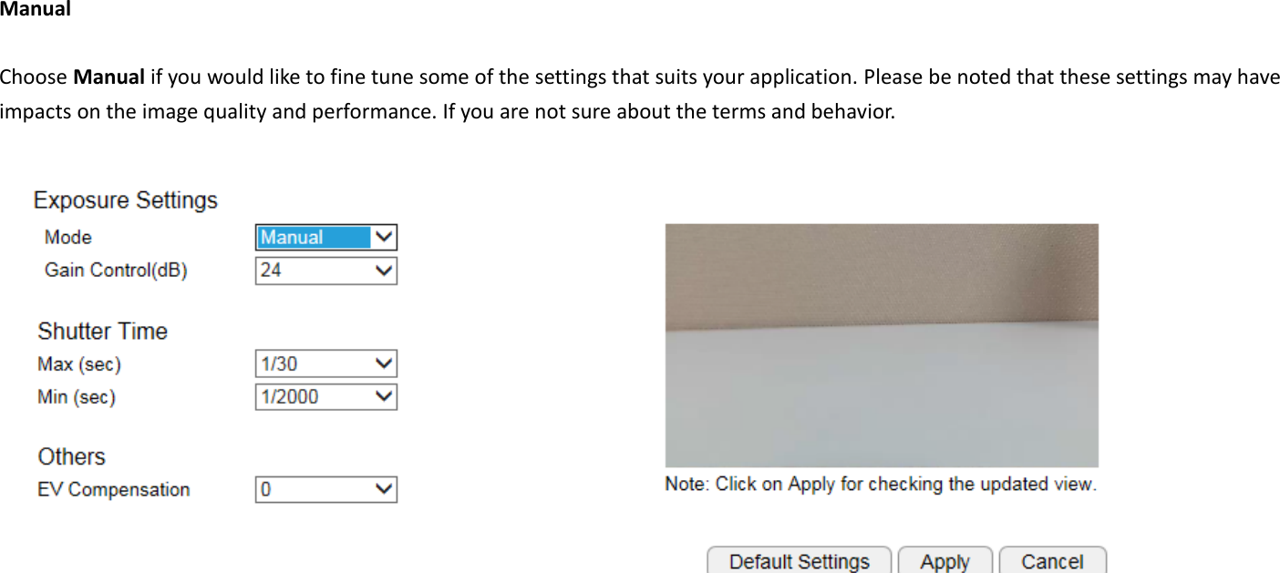 Manual  Choose Manual if you would like to fine tune some of the settings that suits your application. Please be noted that these settings may have impacts on the image quality and performance. If you are not sure about the terms and behavior.        