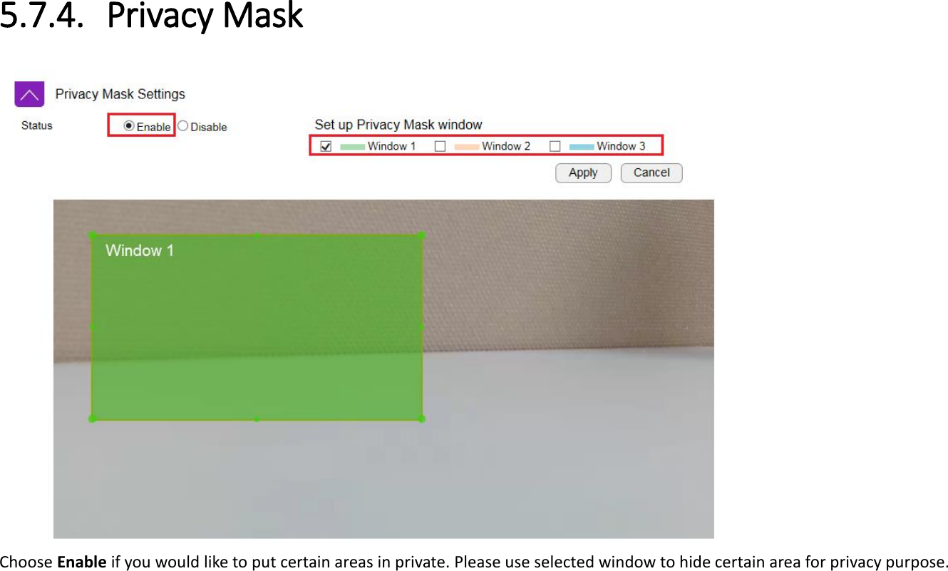 5.7.4. Privacy Mask  Choose Enable if you would like to put certain areas in private. Please use selected window to hide certain area for privacy purpose. 