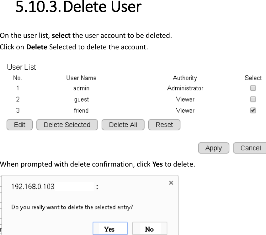 5.10.3. Delete User On the user list, select the user account to be deleted. Click on Delete Selected to delete the account.  When prompted with delete confirmation, click Yes to delete.  