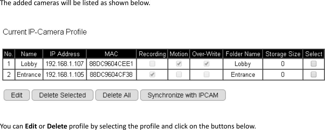  The added cameras will be listed as shown below.    You can Edit or Delete profile by selecting the profile and click on the buttons below.    