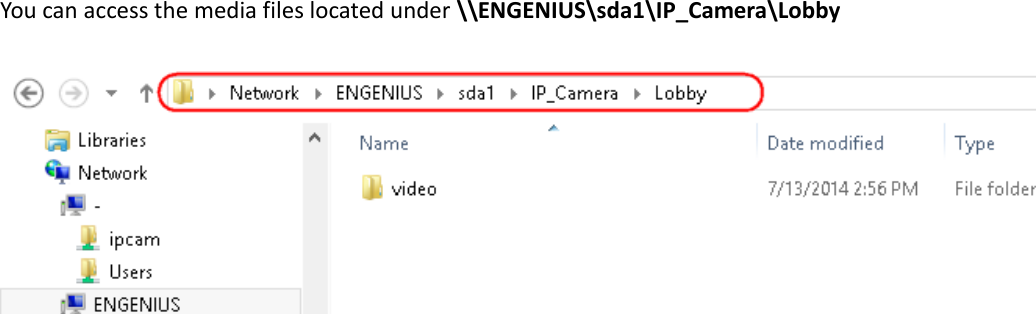 You can access the media files located under \\ENGENIUS\sda1\IP_Camera\Lobby          
