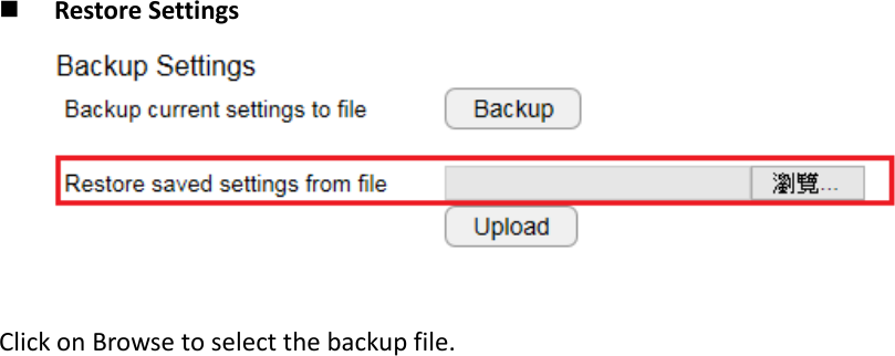   Restore Settings   Click on Browse to select the backup file. 