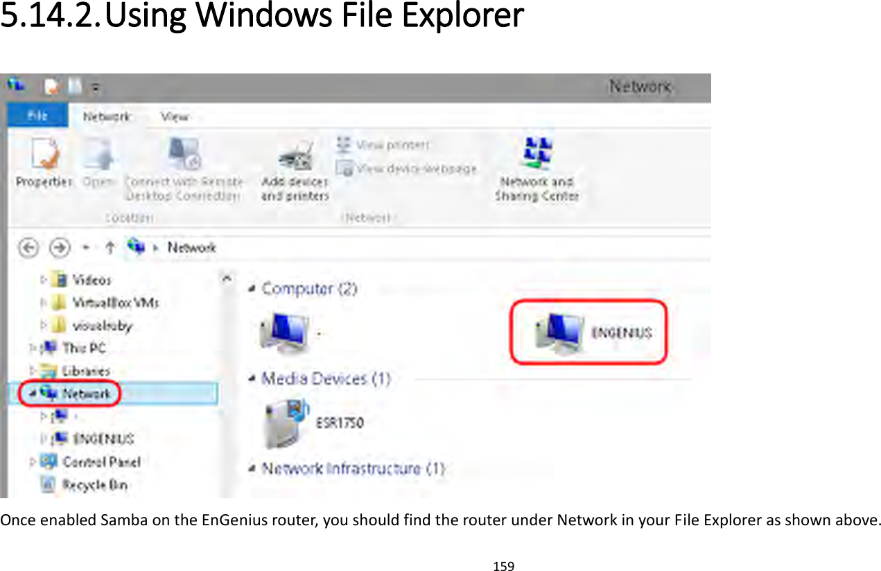 159   5.14.2. Using Windows File Explorer  Once enabled Samba on the EnGenius router, you should find the router under Network in your File Explorer as shown above.   