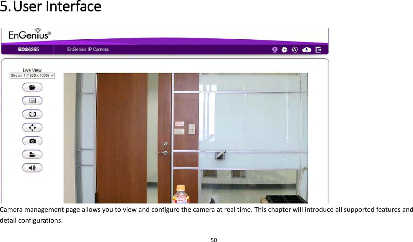 50   5. User Interface    Camera management page allows you to view and configure the camera at real time. This chapter will introduce all supported features and detail configurations. 