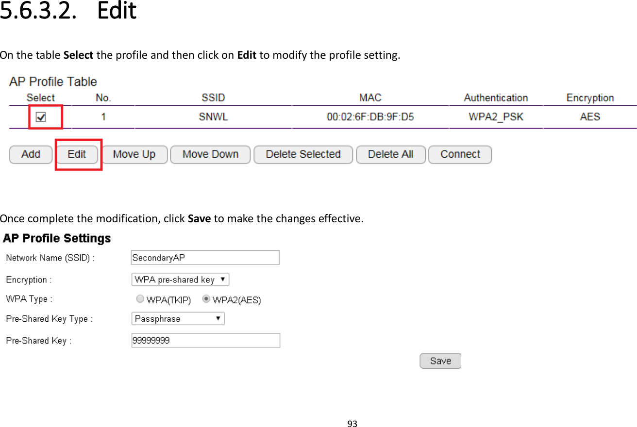 93  5.6.3.2. Edit On the table Select the profile and then click on Edit to modify the profile setting.   Once complete the modification, click Save to make the changes effective.  