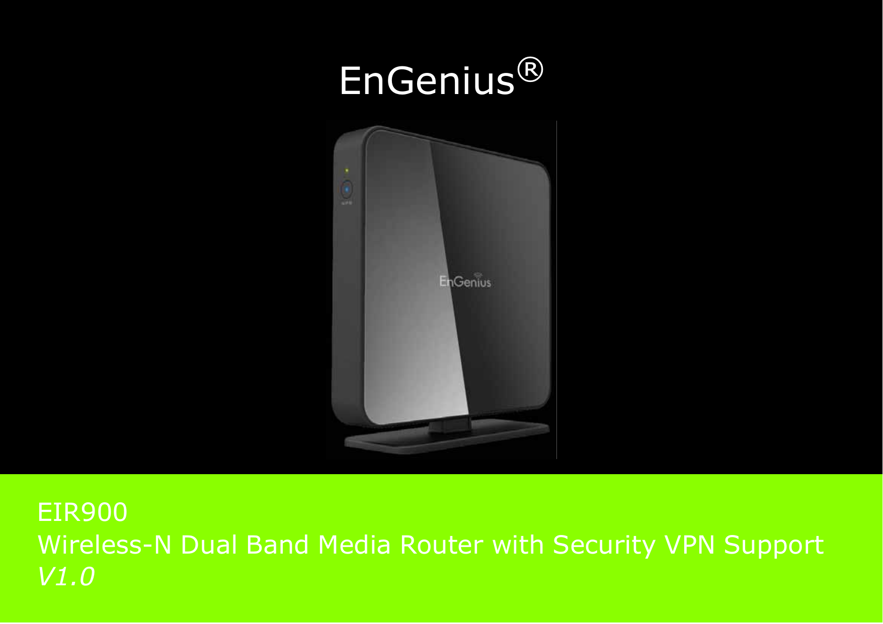 EnGenius®EIR900Wireless-N Dual Band Media Router with Security VPN Support V1.0