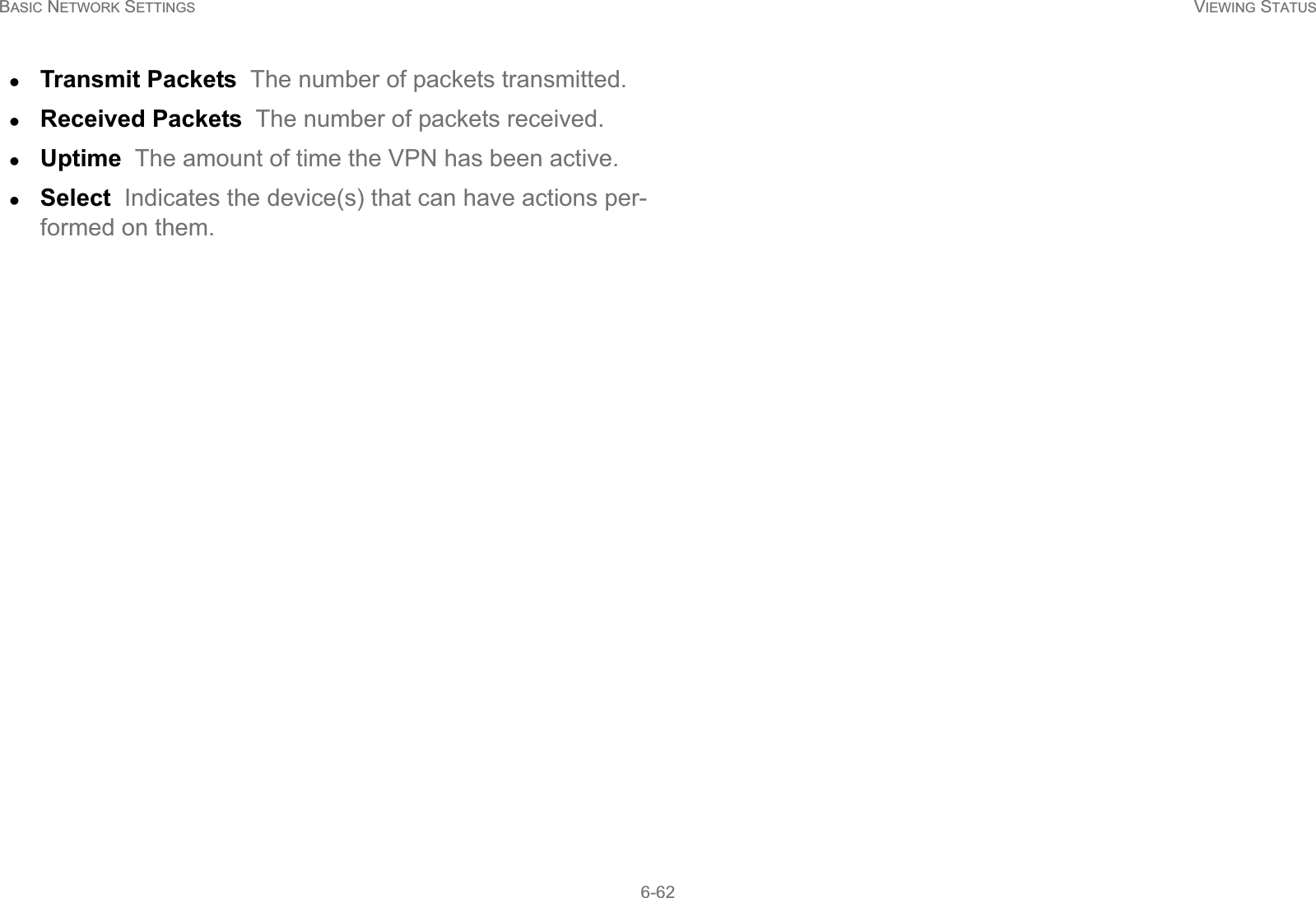 BASIC NETWORK SETTINGS VIEWING STATUS6-62zTransmit Packets  The number of packets transmitted.zReceived Packets  The number of packets received.zUptime  The amount of time the VPN has been active.zSelect  Indicates the device(s) that can have actions per-formed on them.