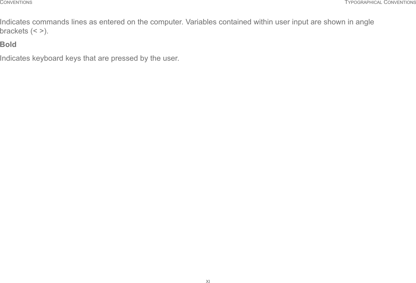 CONVENTIONS TYPOGRAPHICAL CONVENTIONSXIIndicates commands lines as entered on the computer. Variables contained within user input are shown in angle brackets (&lt; &gt;).BoldIndicates keyboard keys that are pressed by the user.