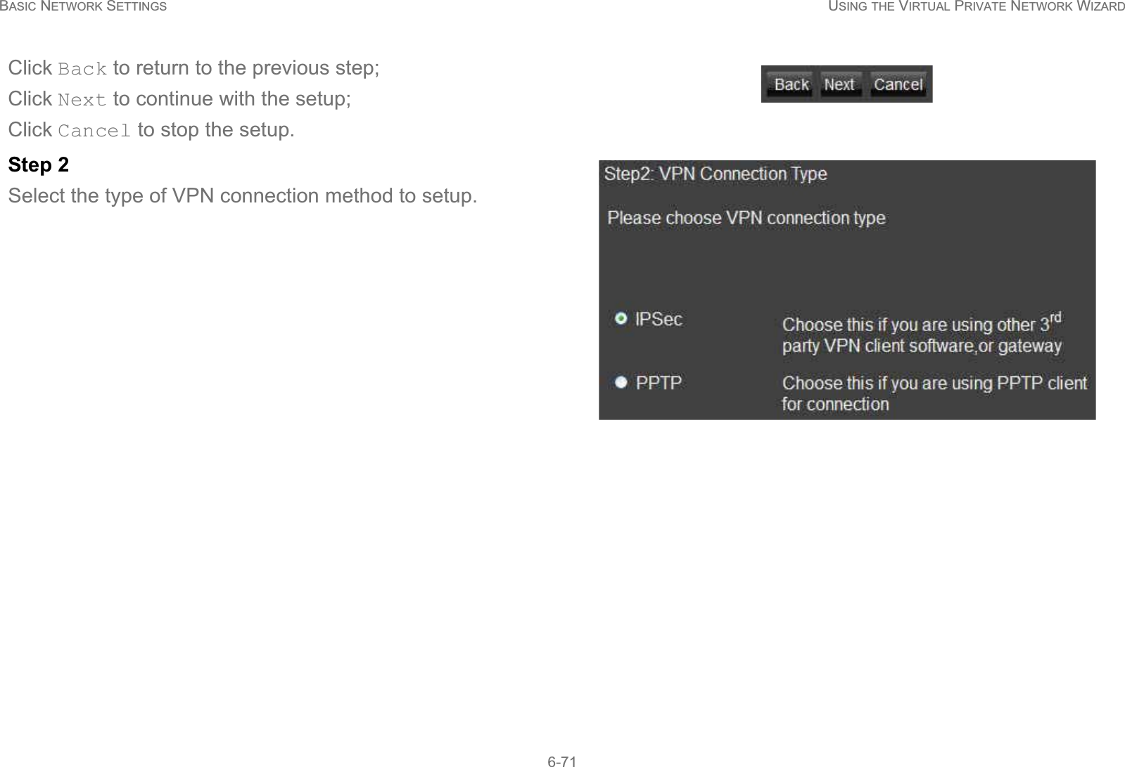 BASIC NETWORK SETTINGS USING THE VIRTUAL PRIVATE NETWORK WIZARD6-71Click Back to return to the previous step; Click Next to continue with the setup; Click Cancel to stop the setup.Step 2Select the type of VPN connection method to setup.