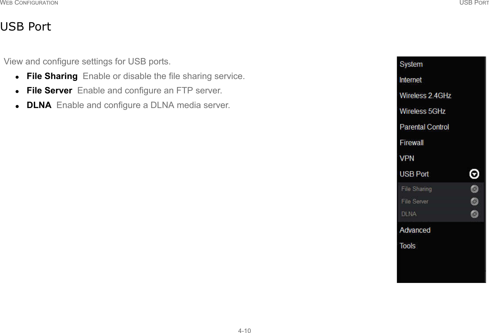 WEB CONFIGURATION USB PORT4-10USB PortView and configure settings for USB ports.zFile Sharing  Enable or disable the file sharing service.zFile Server  Enable and configure an FTP server.zDLNA  Enable and configure a DLNA media server.