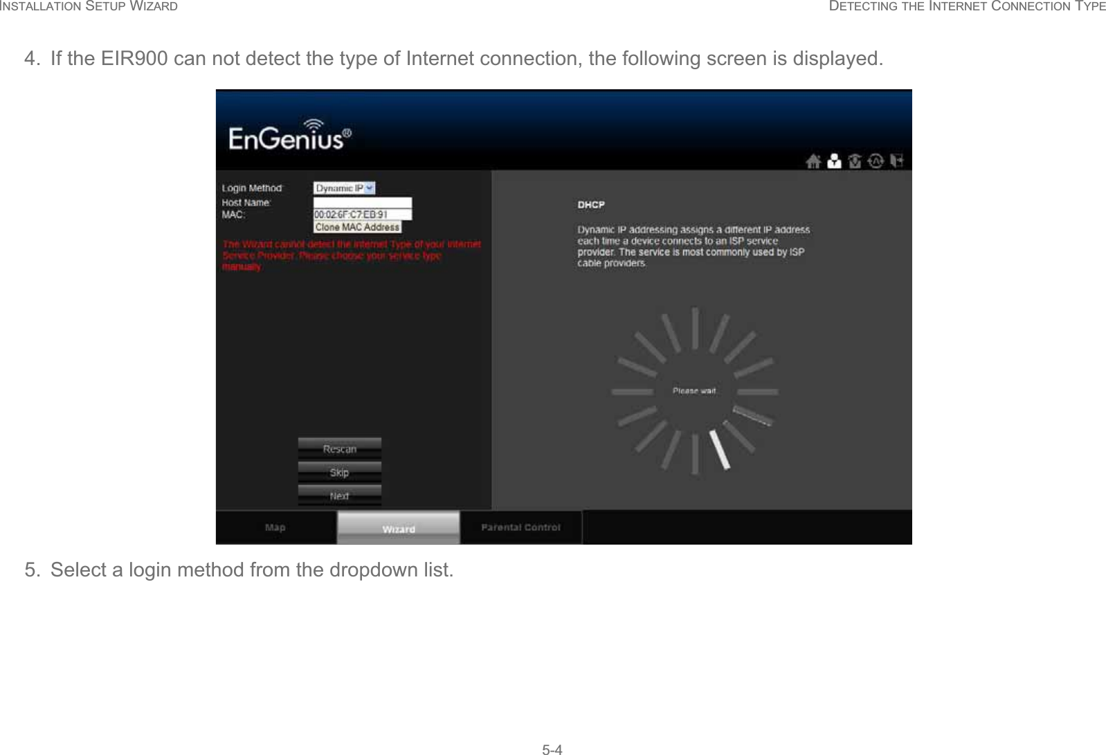 INSTALLATION SETUP WIZARD DETECTING THE INTERNET CONNECTION TYPE5-44. If the EIR900 can not detect the type of Internet connection, the following screen is displayed.5. Select a login method from the dropdown list.
