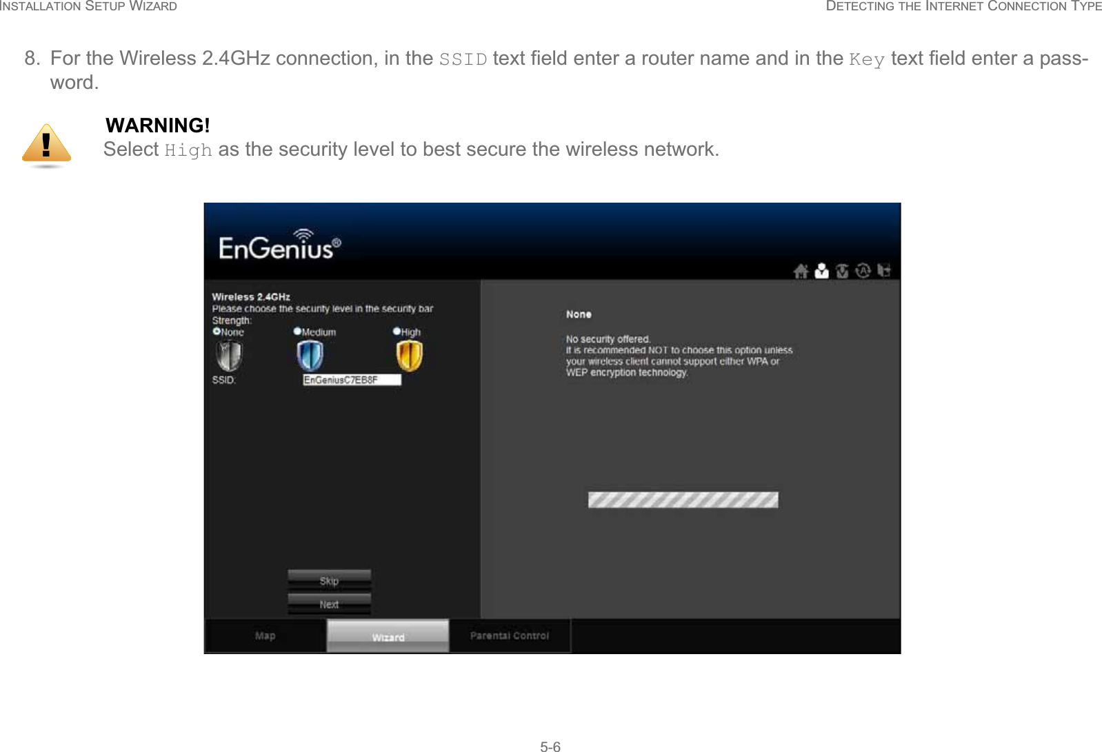 INSTALLATION SETUP WIZARD DETECTING THE INTERNET CONNECTION TYPE5-68. For the Wireless 2.4GHz connection, in the SSID text field enter a router name and in the Key text field enter a pass-word.WARNING!Select High as the security level to best secure the wireless network.!