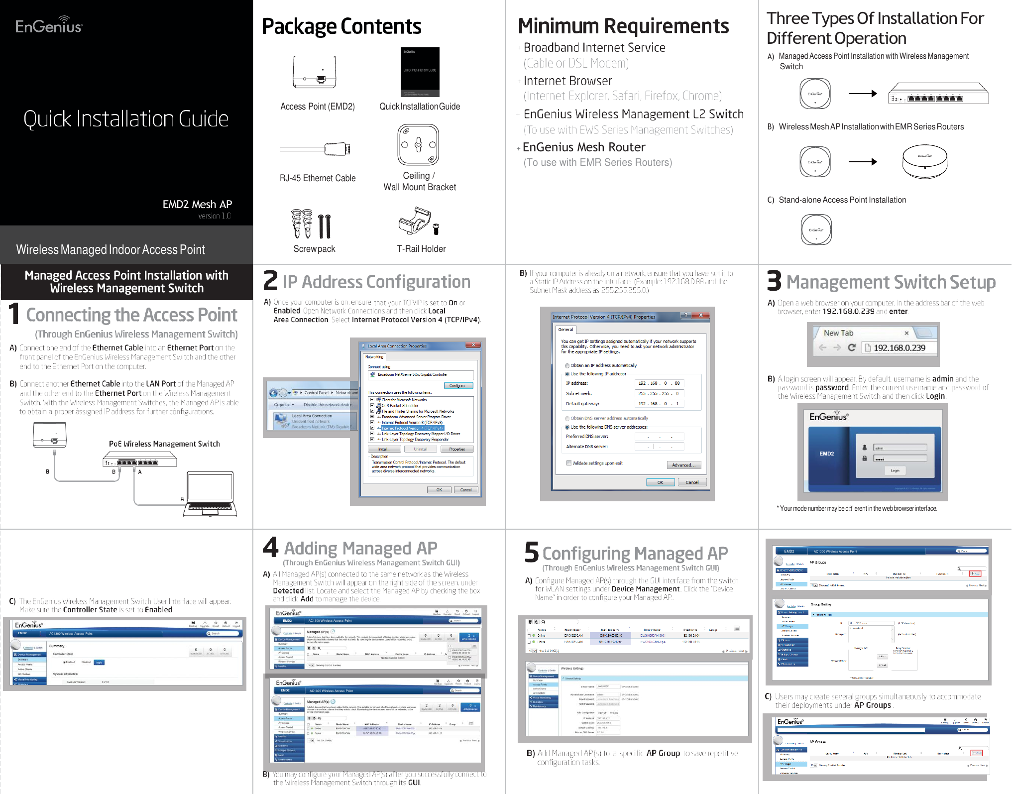 EMD2 Mesh AP Wireless Managed Indoor Access Point      EMD2 Three Types Of Installation For Different Operation A) Managed Access Point Installation with Wireless Management    Switch   Access Point (EMD2)    RJ-45 Ethernet Cable Quick Installation Guide  Ceiling / Wall Mount Bracket   + EnGenius Mesh Router (To use with EMR Series Routers)   B) Wireless Mesh AP Installation with EMR Series Routers   C) Stand-alone Access Point Installation      Screw pack  T-Rail Holder           * Your mode number may be diﬀerent in the web browser interface.     EMD2  AC1300 Wireless Access Point    EMD2  AC1300 Wireless Access Point    EMD2  AC1300 Wireless Access Point    EMD2  AC1300 Wireless Access Point     EMD2  AC1300 Wireless Access Point             EWS330AP  