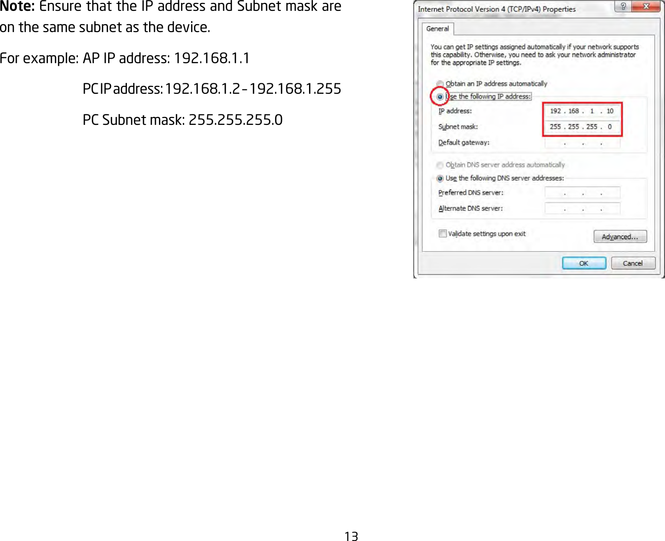 13Note: Ensure that the IP address and Subnet mask are on the same subnet as the device.Forexample:APIPaddress:192.168.1.1 PCIPaddress:192.168.1.2–192.168.1.255 PCSubnetmask:255.255.255.0