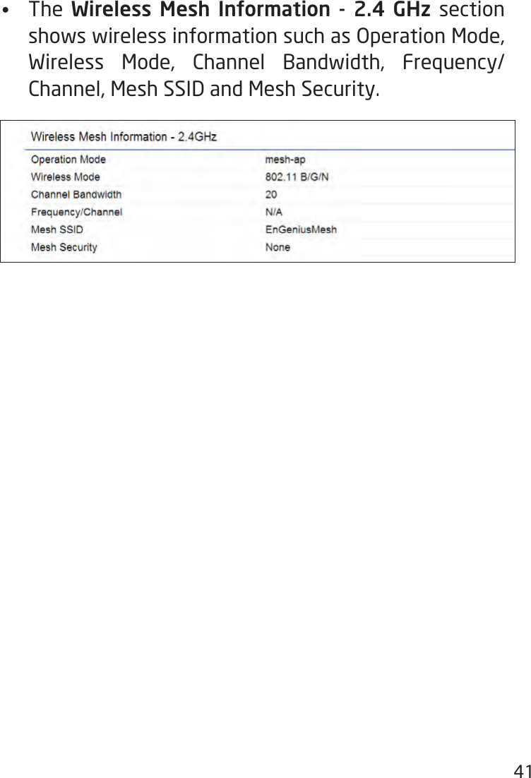 41•  The  Wireless Mesh Information - 2.4 GHz section shows wireless information such as Operation Mode, Wireless Mode, Channel Bandwidth, Frequency/Channel, Mesh SSID and Mesh Security. 