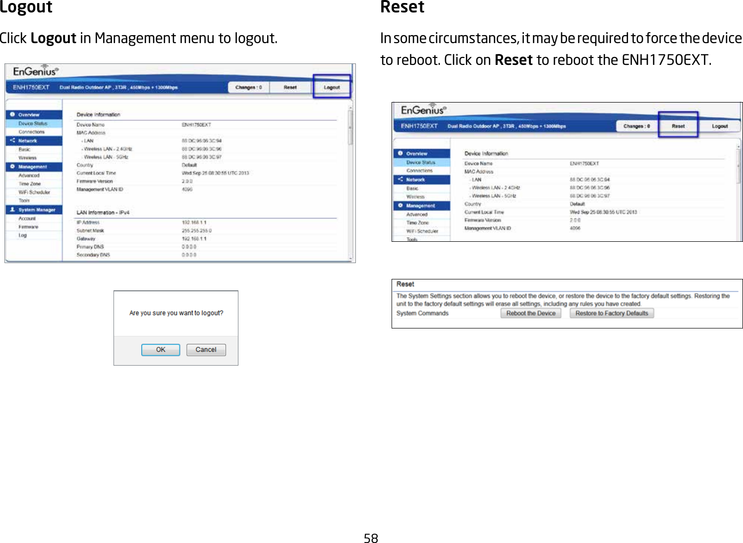 58LogoutClick Logout in Management menu to logout.ResetIn some circumstances, it may be required to force the device to reboot. Click on Reset to reboot the ENH1750EXT.