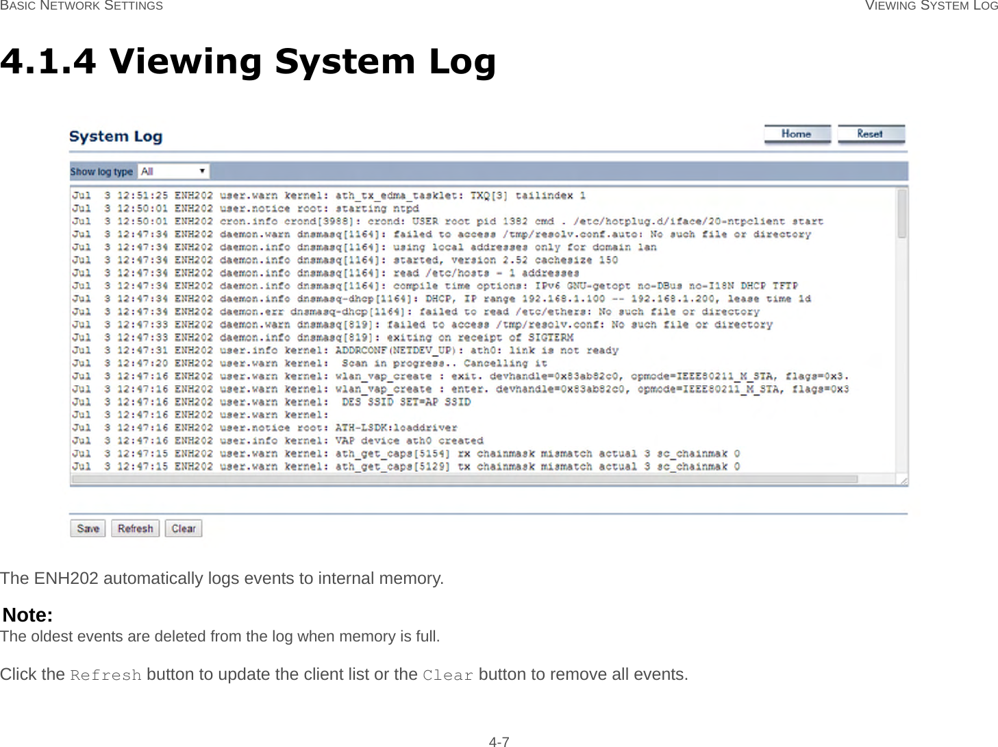 BASIC NETWORK SETTINGS VIEWING SYSTEM LOG 4-74.1.4 Viewing System LogThe ENH202 automatically logs events to internal memory.Note:The oldest events are deleted from the log when memory is full.Click the Refresh button to update the client list or the Clear button to remove all events.