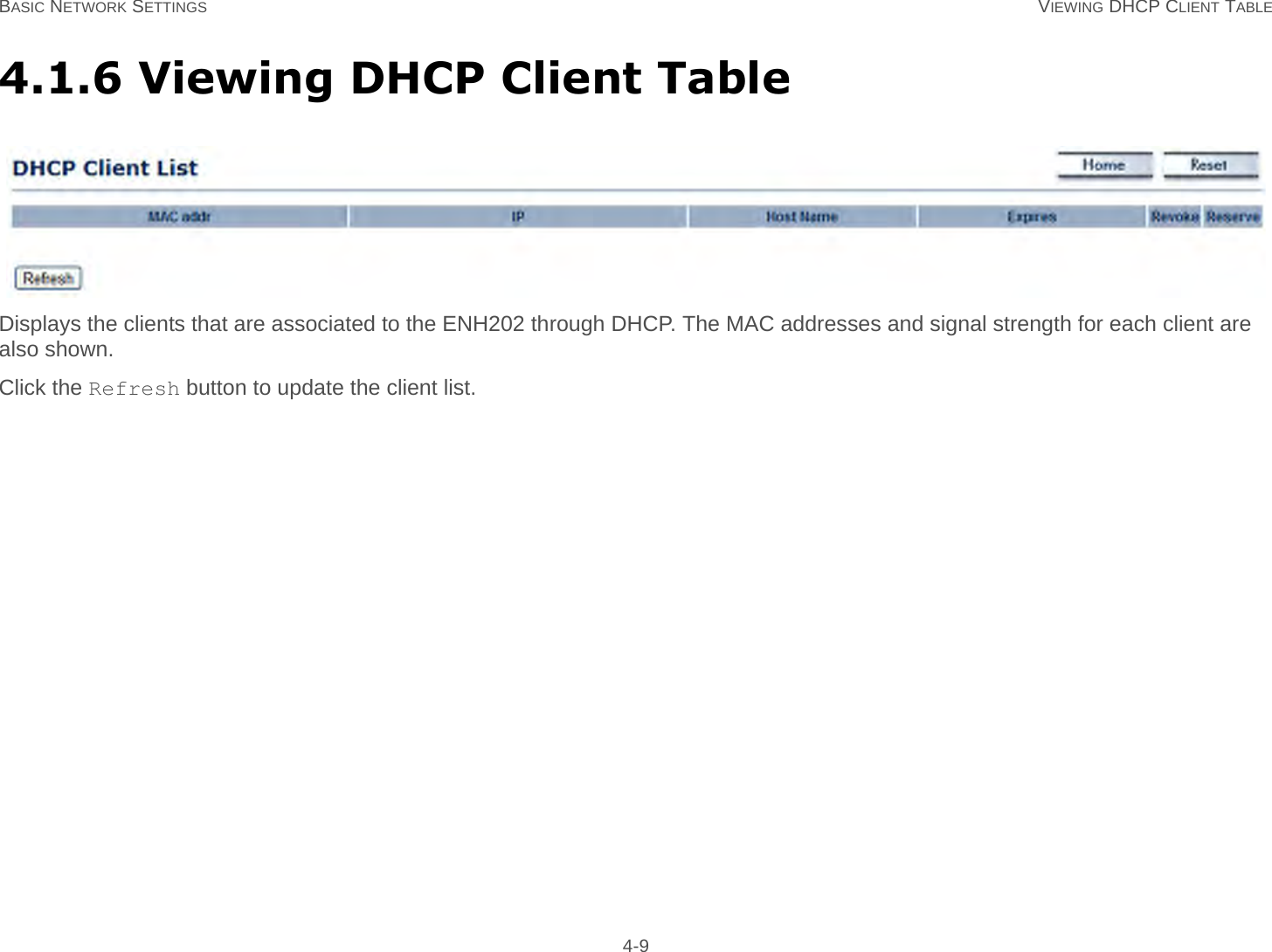 BASIC NETWORK SETTINGS VIEWING DHCP CLIENT TABLE 4-94.1.6 Viewing DHCP Client TableDisplays the clients that are associated to the ENH202 through DHCP. The MAC addresses and signal strength for each client are also shown.Click the Refresh button to update the client list.