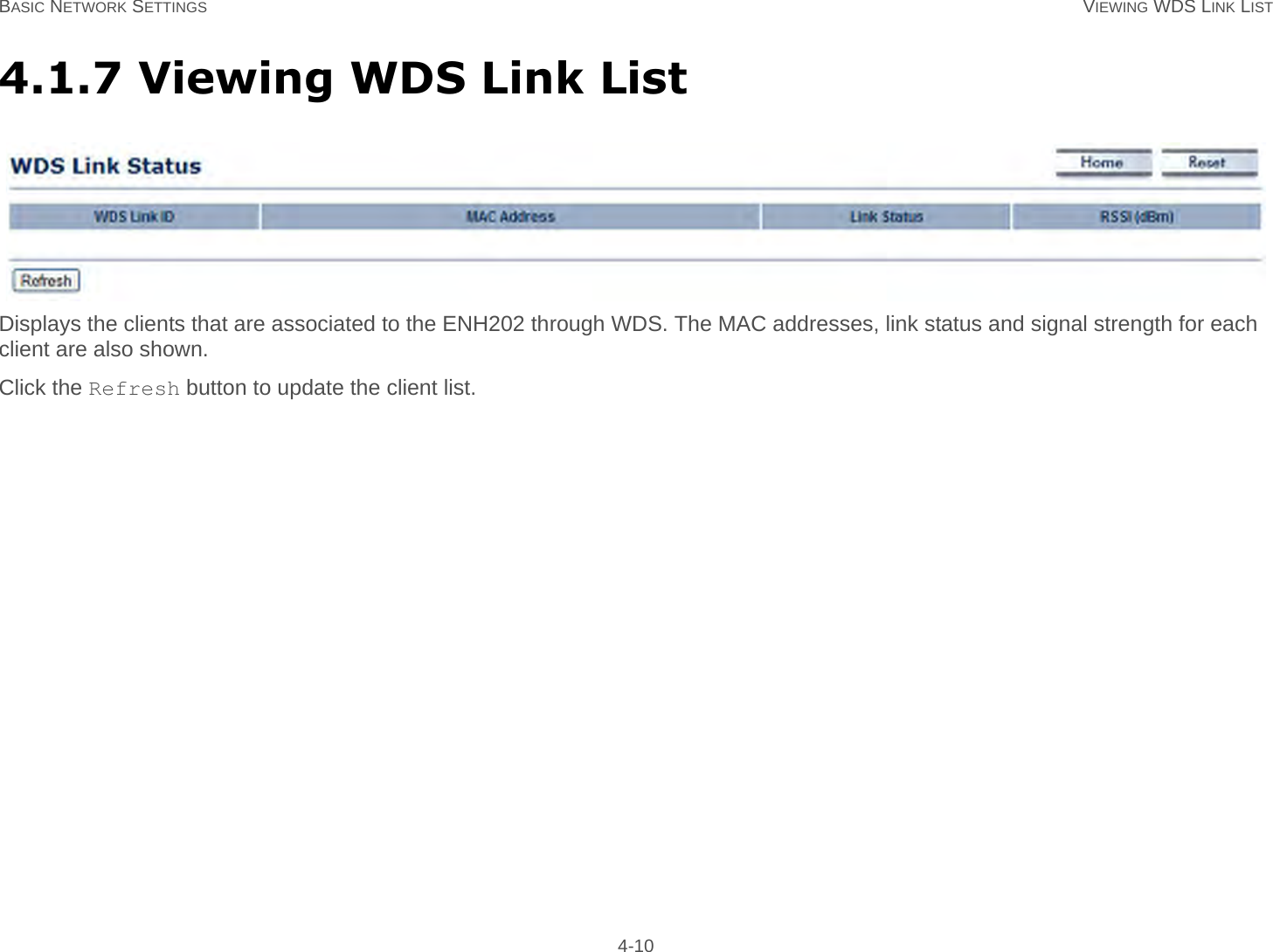 BASIC NETWORK SETTINGS VIEWING WDS LINK LIST 4-104.1.7 Viewing WDS Link ListDisplays the clients that are associated to the ENH202 through WDS. The MAC addresses, link status and signal strength for each client are also shown.Click the Refresh button to update the client list.
