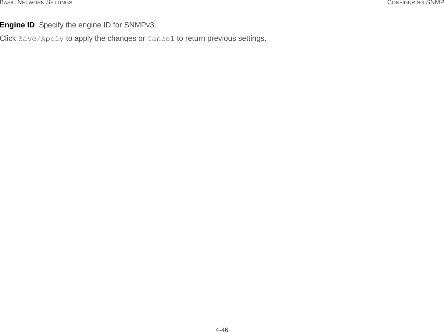 BASIC NETWORK SETTINGS CONFIGURING SNMP 4-46Engine ID  Specify the engine ID for SNMPv3.Click Save/Apply to apply the changes or Cancel to return previous settings.