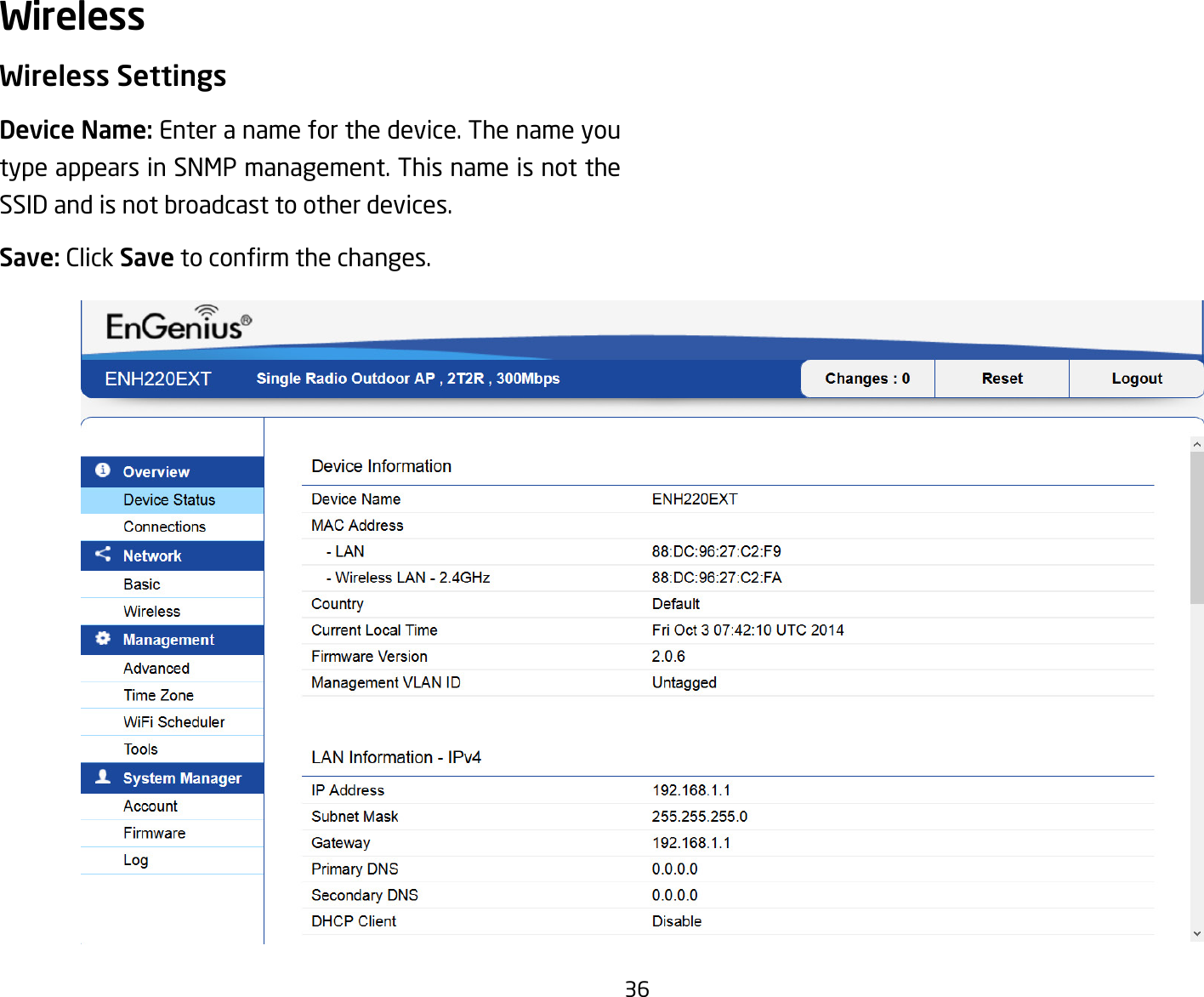 36Wireless SettingsDevice Name: Enter a name for the device. The name you type appears in SNMP management. This name is not the SSID and is not broadcast to other devices.Save: Click Savetoconrmthechanges.Wireless