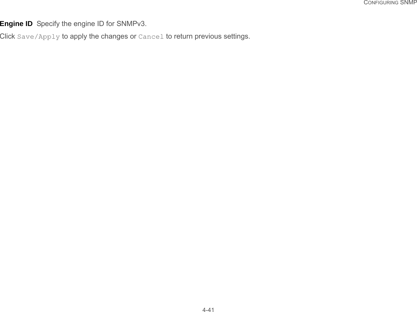   CONFIGURING SNMP 4-41Engine ID  Specify the engine ID for SNMPv3.Click Save/Apply to apply the changes or Cancel to return previous settings.