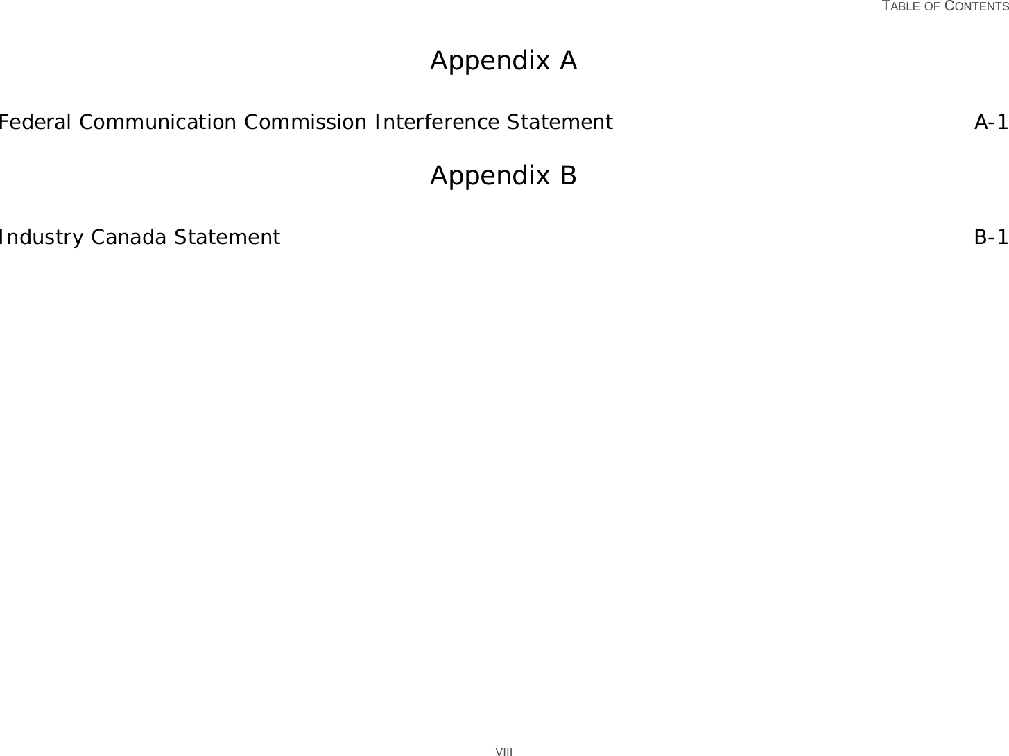   TABLE OF CONTENTS VIIIAppendix AFederal Communication Commission Interference Statement A-1Appendix BIndustry Canada Statement B-1