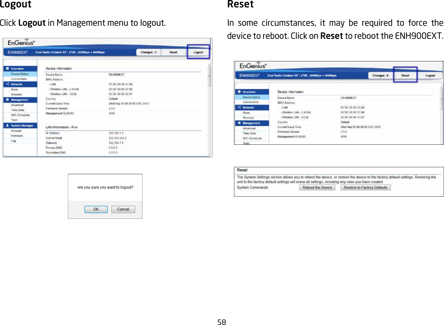 58LogoutClick Logout in Management menu to logout.ResetIn some circumstances, it may be required to force the device to reboot. Click on Reset to reboot the ENH900EXT.