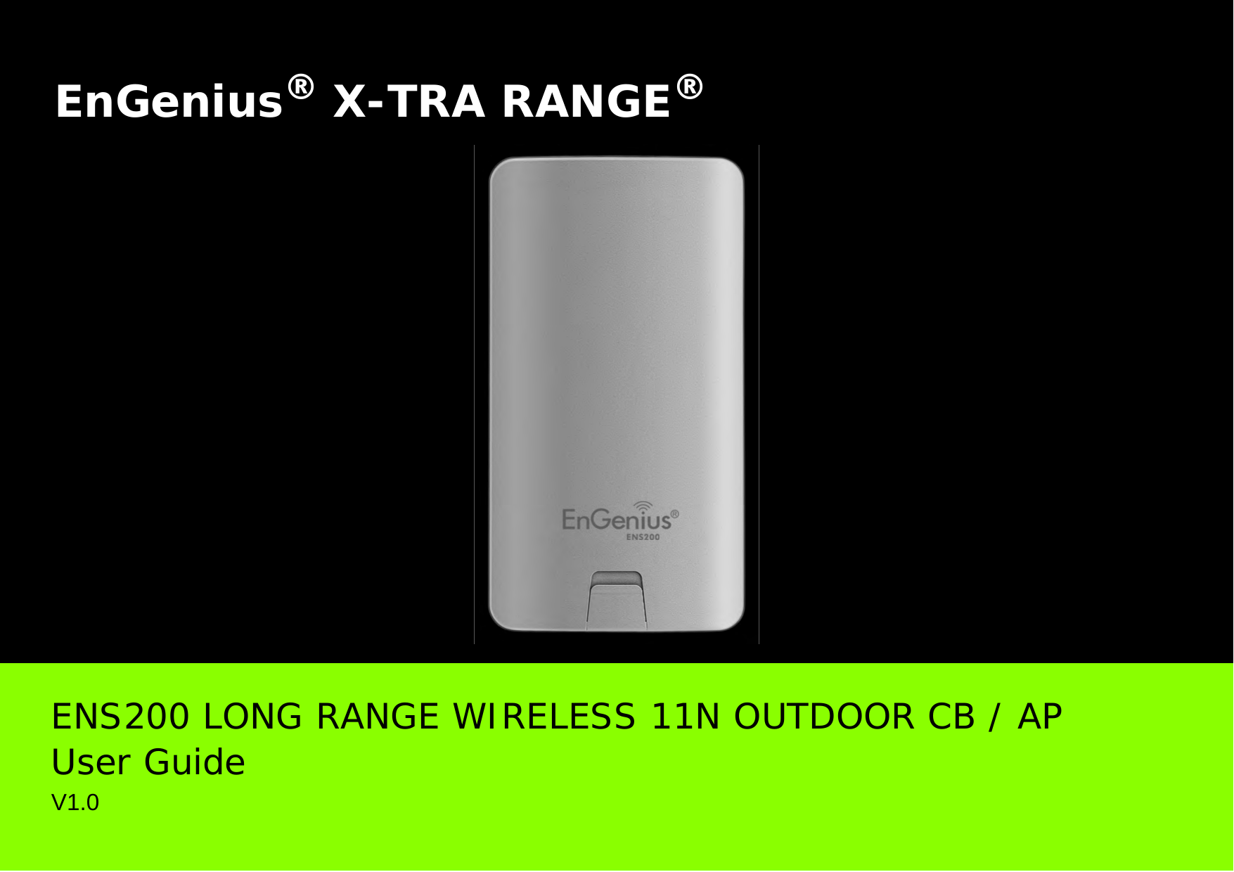 EnGenius® X-TRA RANGE®ENS200 LONG RANGE WIRELESS 11N OUTDOOR CB / AP User Guide V1.0