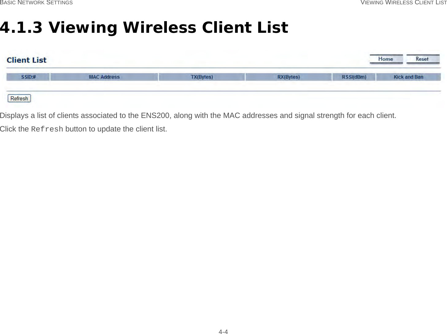 BASIC NETWORK SETTINGS VIEWING WIRELESS CLIENT LIST 4-44.1.3 Viewing Wireless Client ListDisplays a list of clients associated to the ENS200, along with the MAC addresses and signal strength for each client.Click the Refresh button to update the client list.