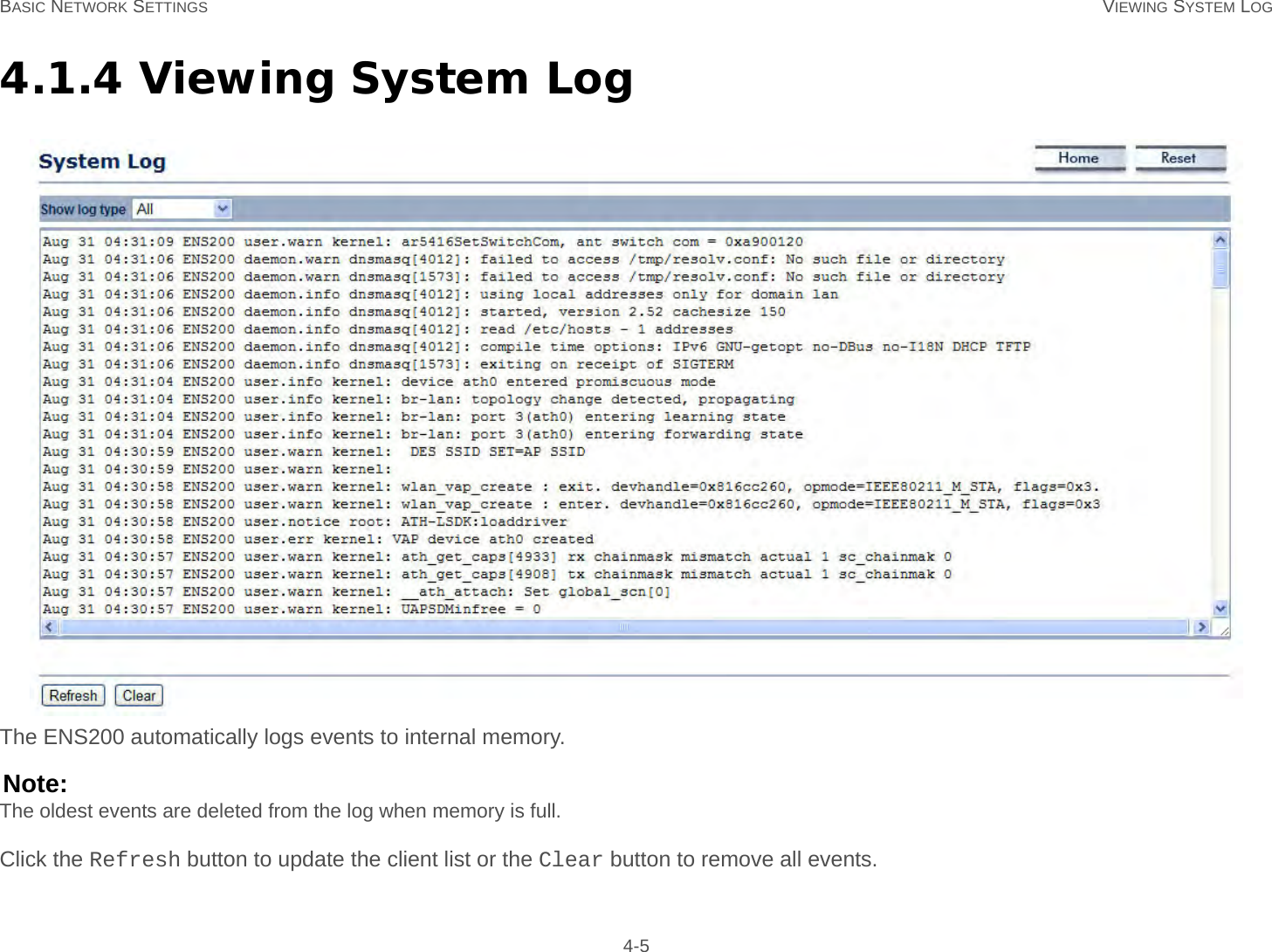 BASIC NETWORK SETTINGS VIEWING SYSTEM LOG 4-54.1.4 Viewing System LogThe ENS200 automatically logs events to internal memory. Note:The oldest events are deleted from the log when memory is full.Click the Refresh button to update the client list or the Clear button to remove all events.