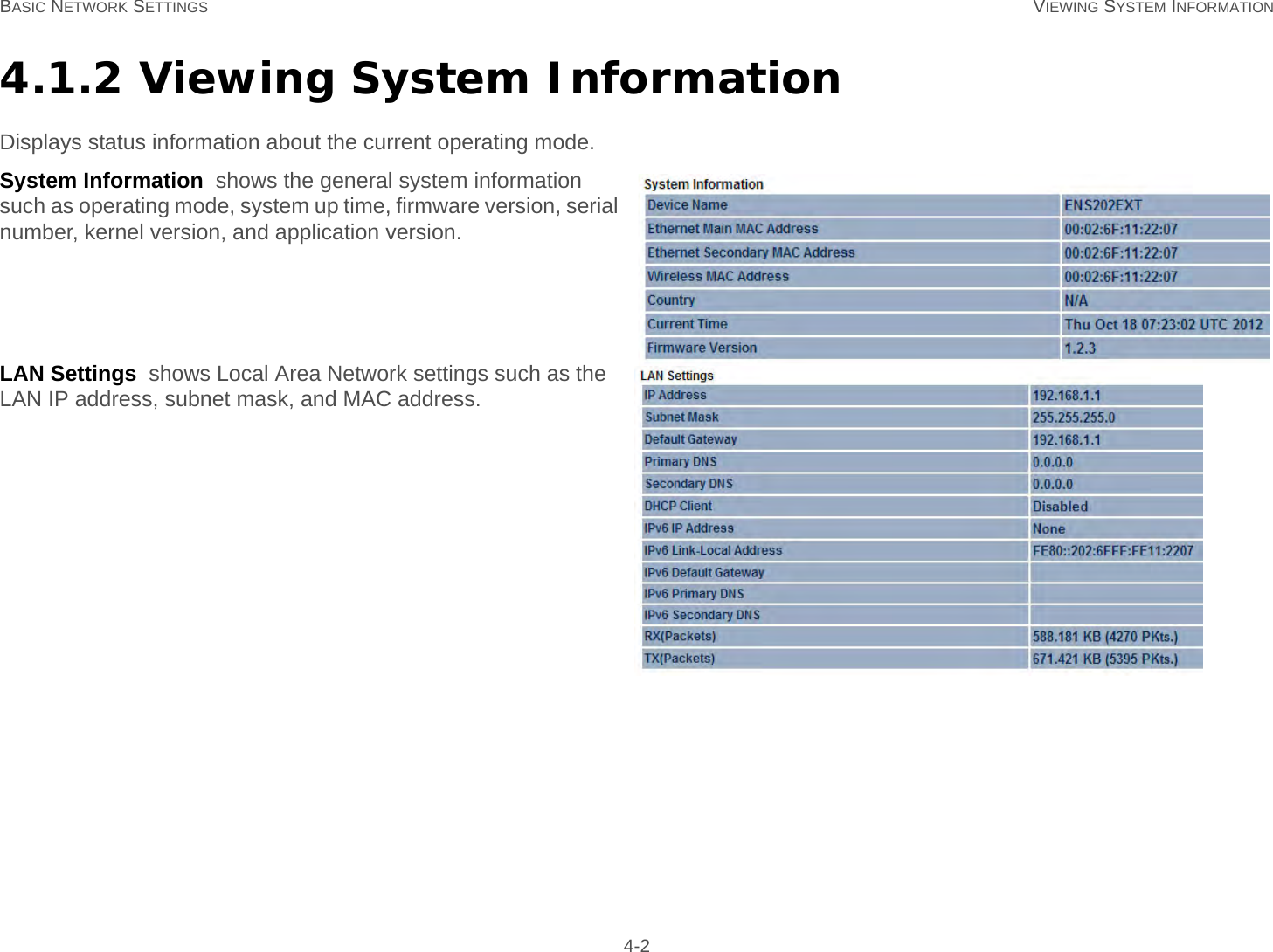 BASIC NETWORK SETTINGS VIEWING SYSTEM INFORMATION 4-24.1.2 Viewing System InformationDisplays status information about the current operating mode.System Information  shows the general system information such as operating mode, system up time, firmware version, serial number, kernel version, and application version.LAN Settings  shows Local Area Network settings such as the LAN IP address, subnet mask, and MAC address.