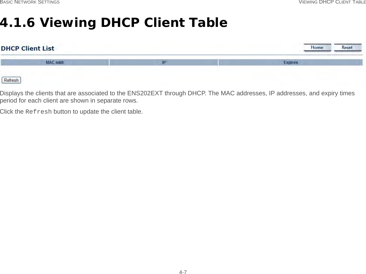 BASIC NETWORK SETTINGS VIEWING DHCP CLIENT TABLE 4-74.1.6 Viewing DHCP Client TableDisplays the clients that are associated to the ENS202EXT through DHCP. The MAC addresses, IP addresses, and expiry times period for each client are shown in separate rows.Click the Refresh button to update the client table.