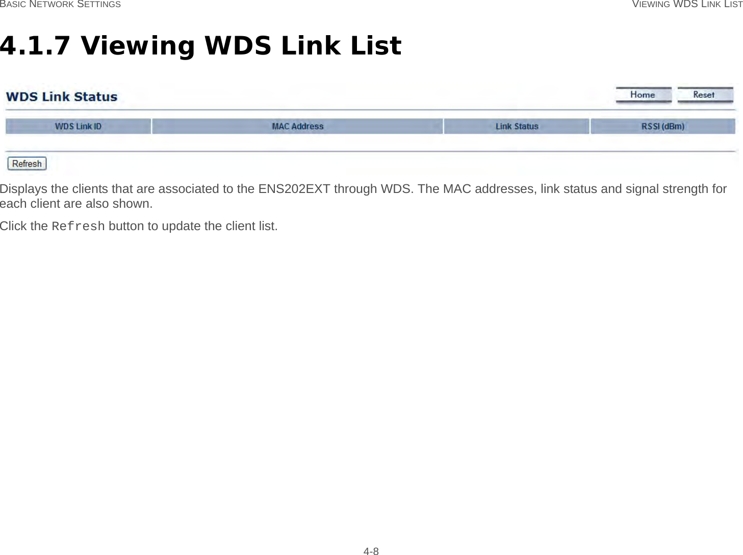 BASIC NETWORK SETTINGS VIEWING WDS LINK LIST 4-84.1.7 Viewing WDS Link ListDisplays the clients that are associated to the ENS202EXT through WDS. The MAC addresses, link status and signal strength for each client are also shown.Click the Refresh button to update the client list.