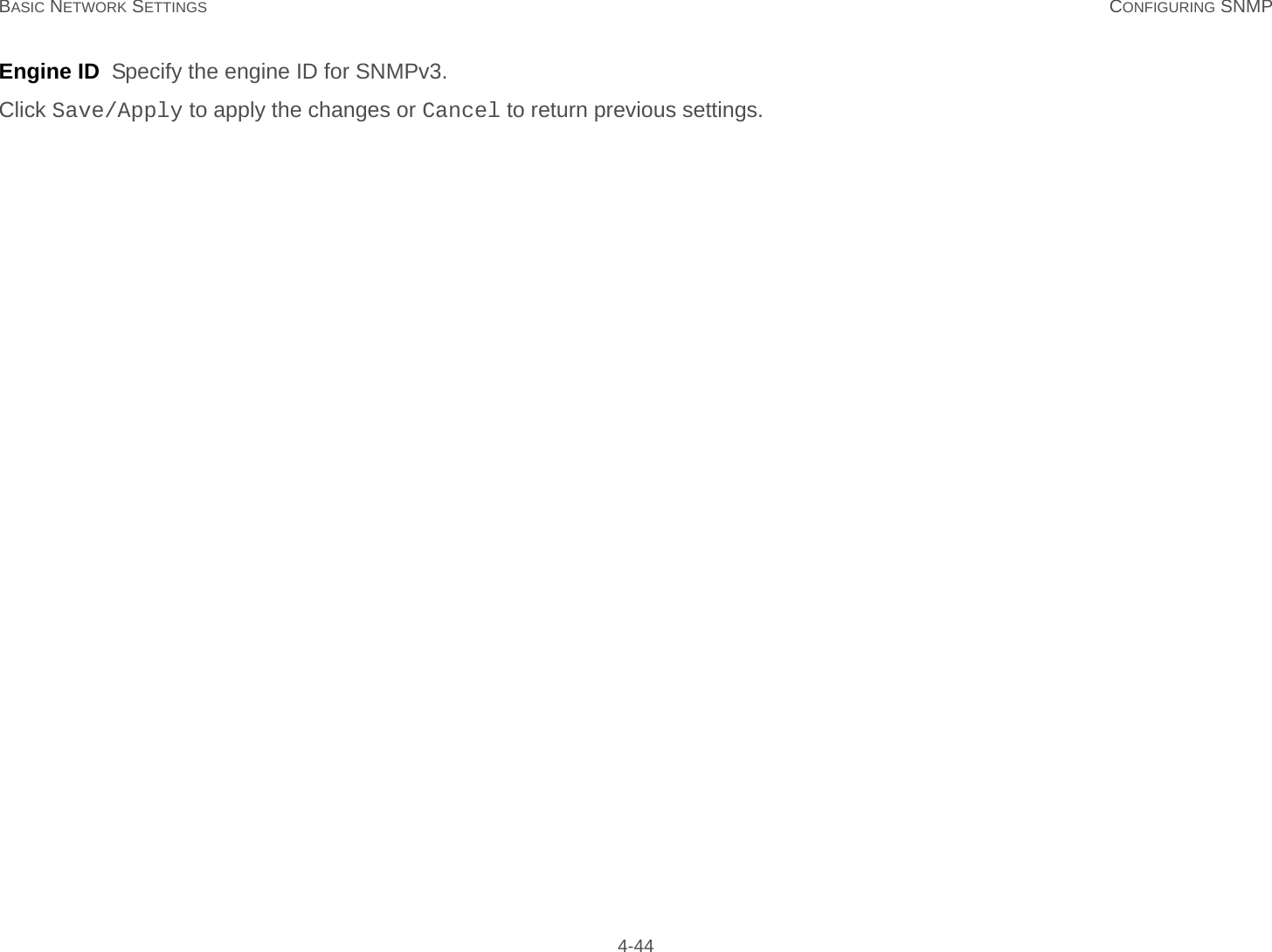 BASIC NETWORK SETTINGS CONFIGURING SNMP 4-44Engine ID  Specify the engine ID for SNMPv3.Click Save/Apply to apply the changes or Cancel to return previous settings.