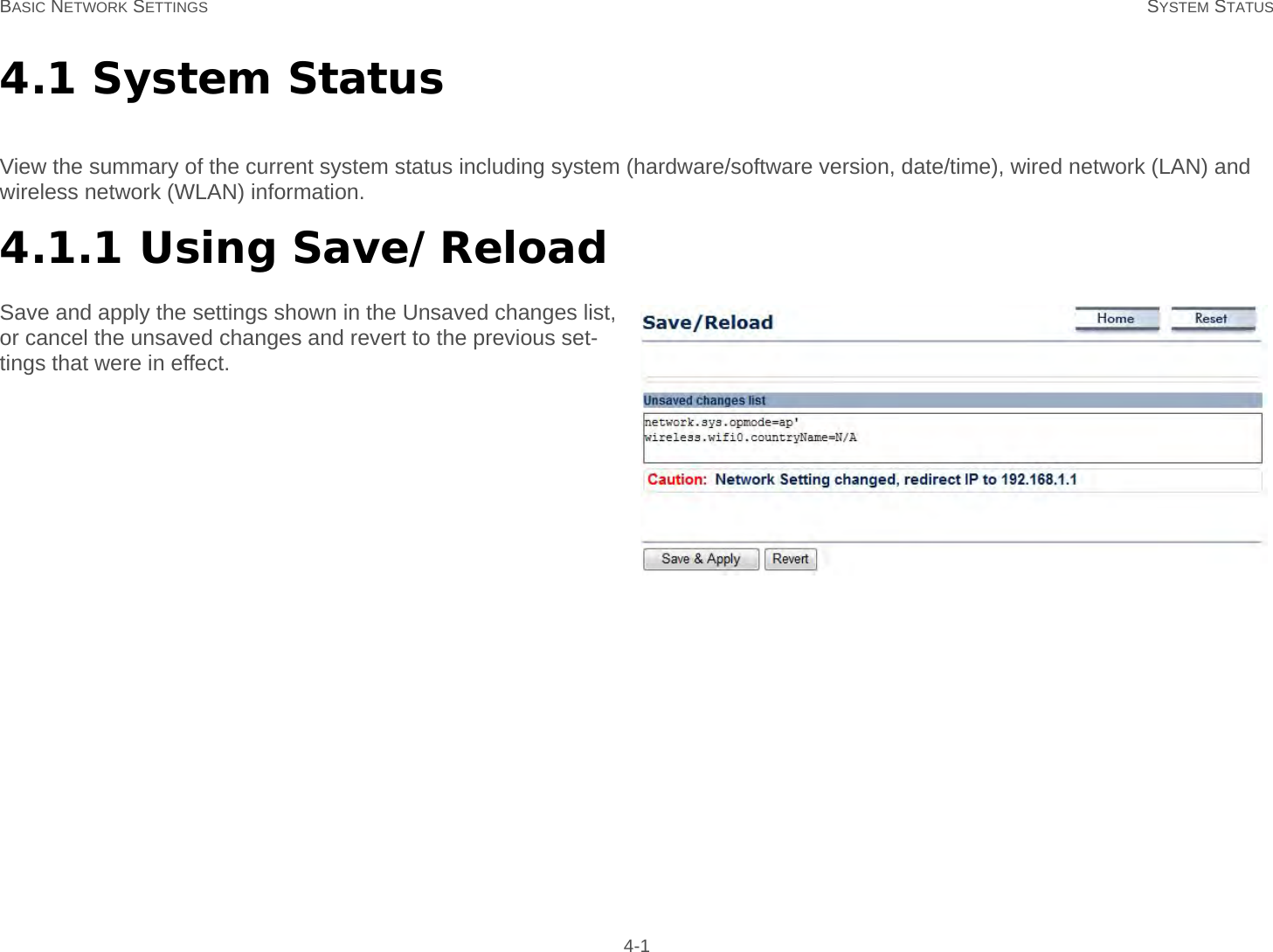 BASIC NETWORK SETTINGS SYSTEM STATUS 4-14.1 System StatusView the summary of the current system status including system (hardware/software version, date/time), wired network (LAN) and wireless network (WLAN) information.4.1.1 Using Save/ReloadSave and apply the settings shown in the Unsaved changes list, or cancel the unsaved changes and revert to the previous set-tings that were in effect.