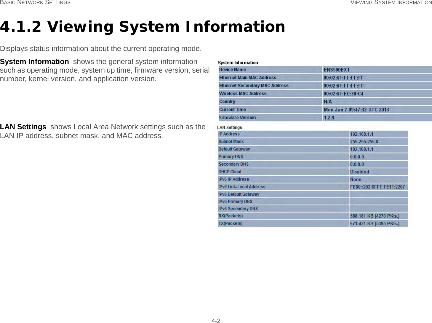 BASIC NETWORK SETTINGS VIEWING SYSTEM INFORMATION 4-24.1.2 Viewing System InformationDisplays status information about the current operating mode.System Information  shows the general system information such as operating mode, system up time, firmware version, serial number, kernel version, and application version.LAN Settings  shows Local Area Network settings such as the LAN IP address, subnet mask, and MAC address.