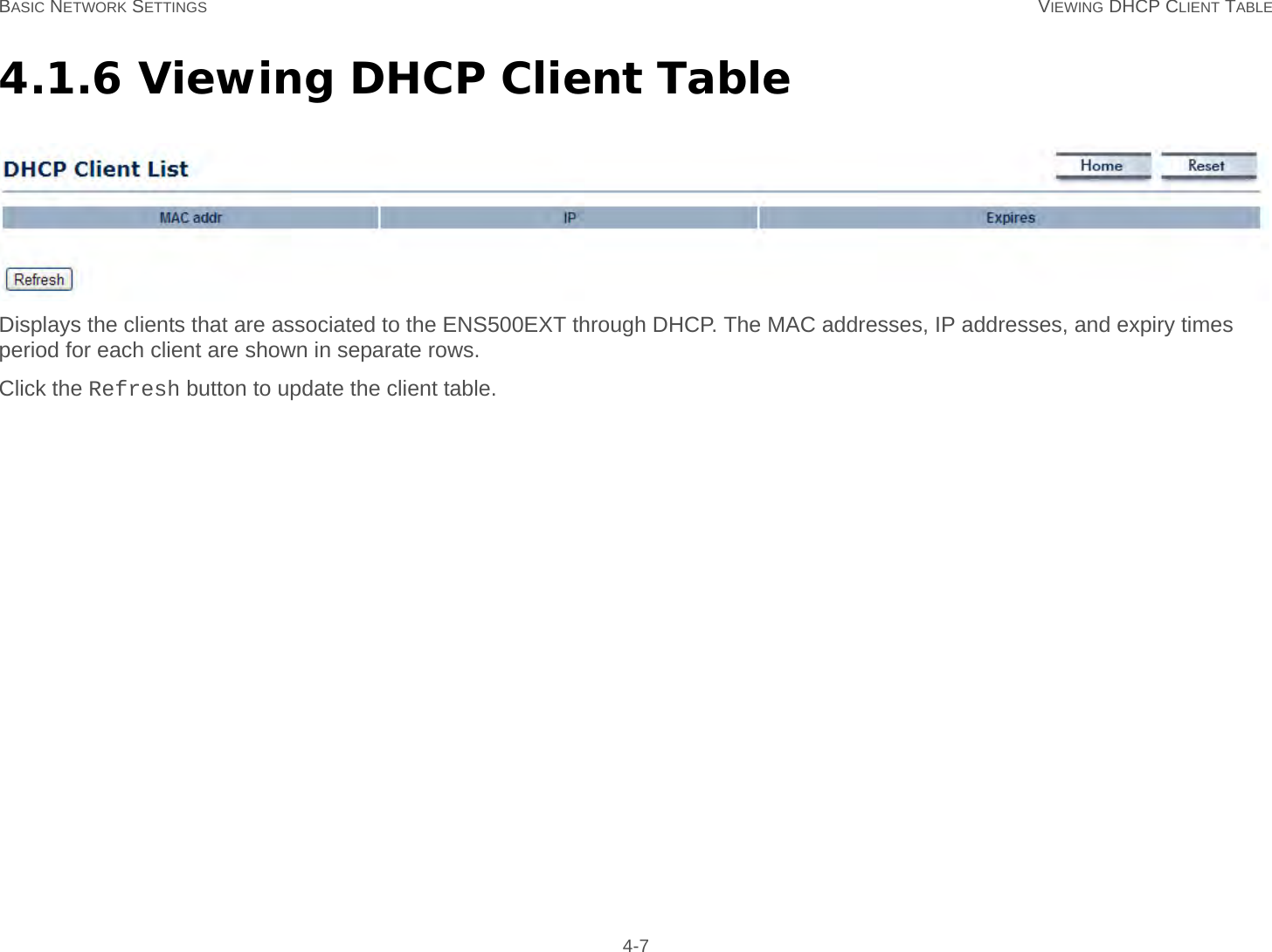 BASIC NETWORK SETTINGS VIEWING DHCP CLIENT TABLE 4-74.1.6 Viewing DHCP Client TableDisplays the clients that are associated to the ENS500EXT through DHCP. The MAC addresses, IP addresses, and expiry times period for each client are shown in separate rows.Click the Refresh button to update the client table.