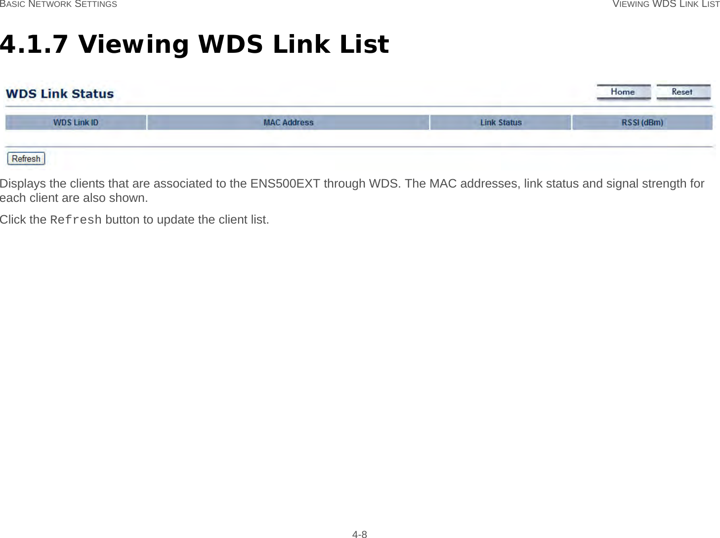 BASIC NETWORK SETTINGS VIEWING WDS LINK LIST 4-84.1.7 Viewing WDS Link ListDisplays the clients that are associated to the ENS500EXT through WDS. The MAC addresses, link status and signal strength for each client are also shown.Click the Refresh button to update the client list.