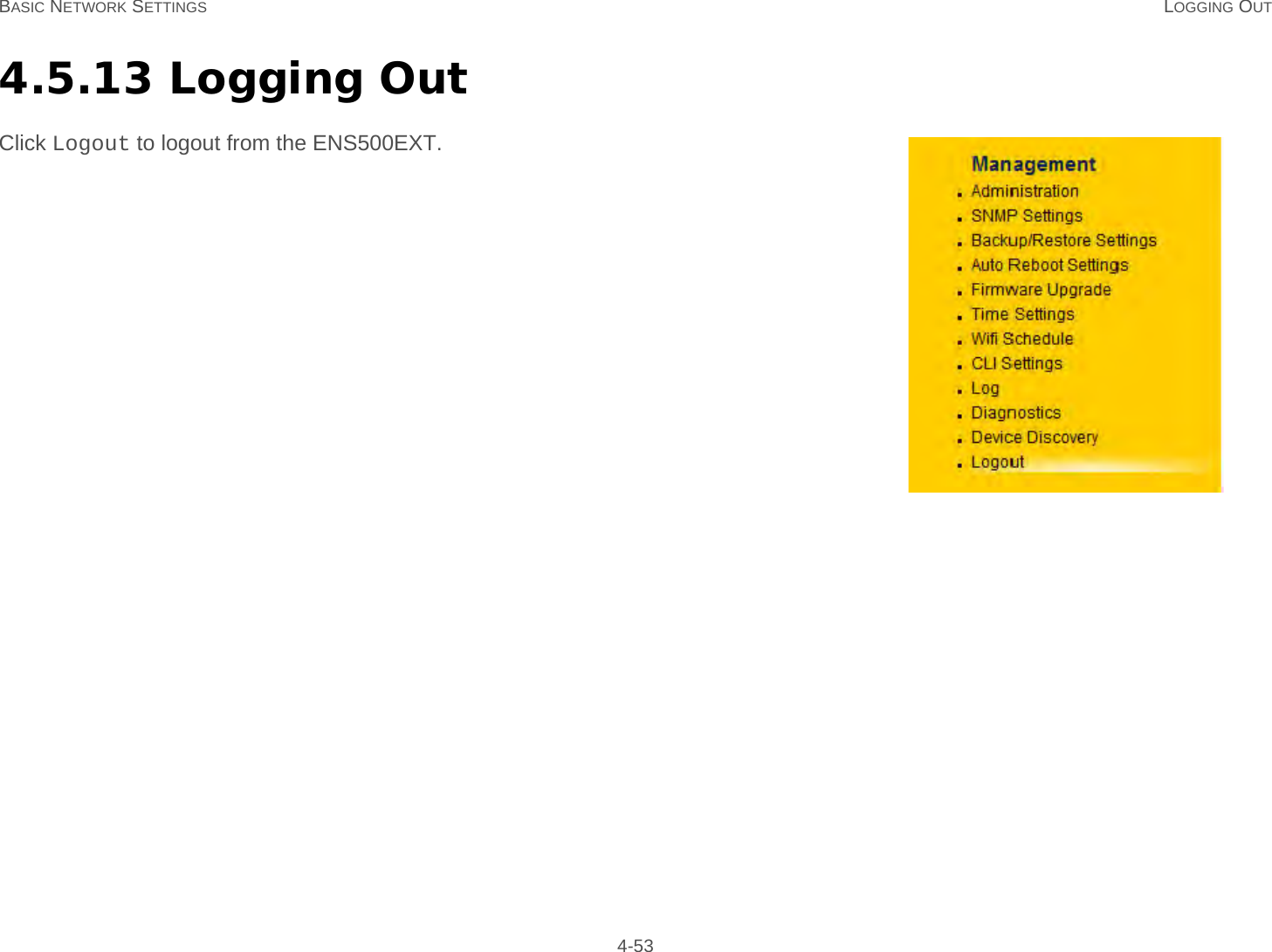 BASIC NETWORK SETTINGS LOGGING OUT 4-534.5.13 Logging OutClick Logout to logout from the ENS500EXT.